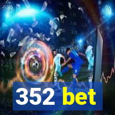 352 bet