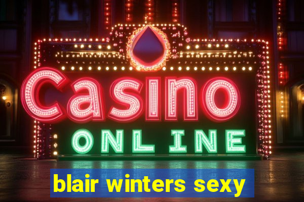 blair winters sexy