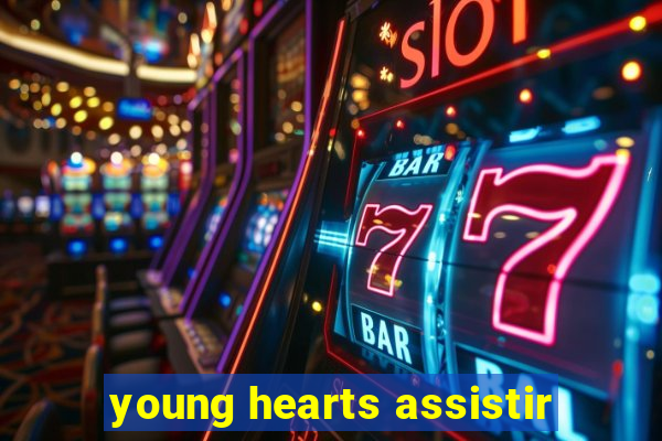 young hearts assistir