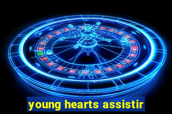 young hearts assistir