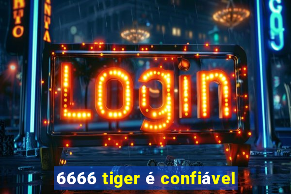 6666 tiger é confiável