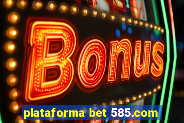 plataforma bet 585.com