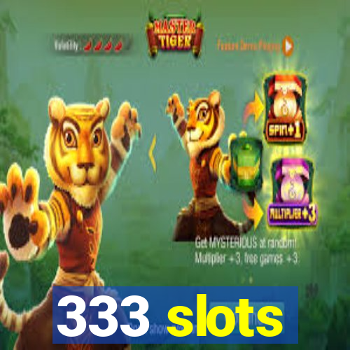 333 slots