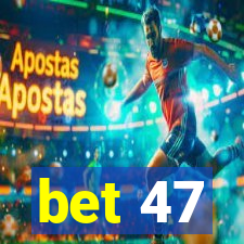 bet 47