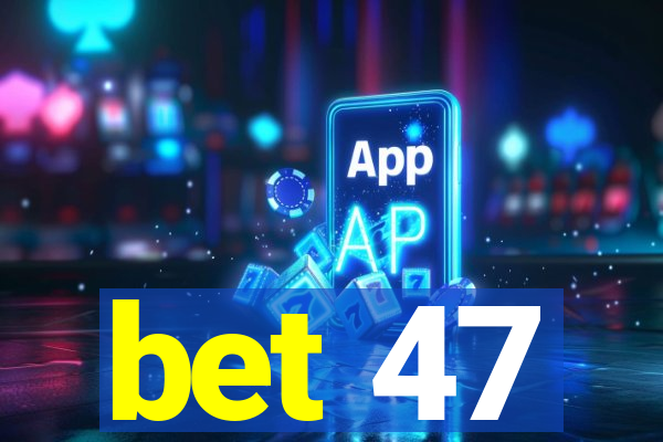 bet 47