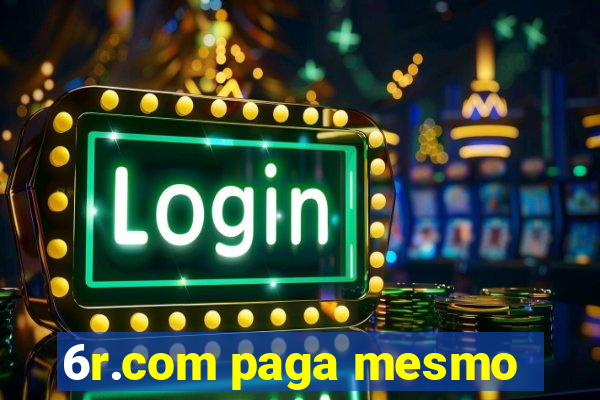 6r.com paga mesmo