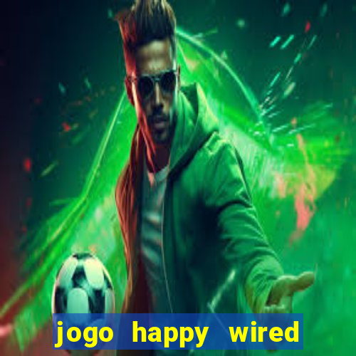 jogo happy wired paga mesmo