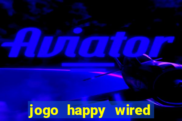 jogo happy wired paga mesmo