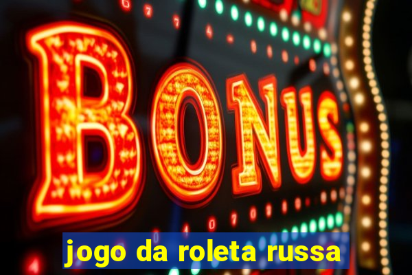 jogo da roleta russa