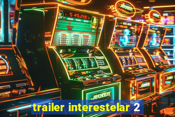 trailer interestelar 2