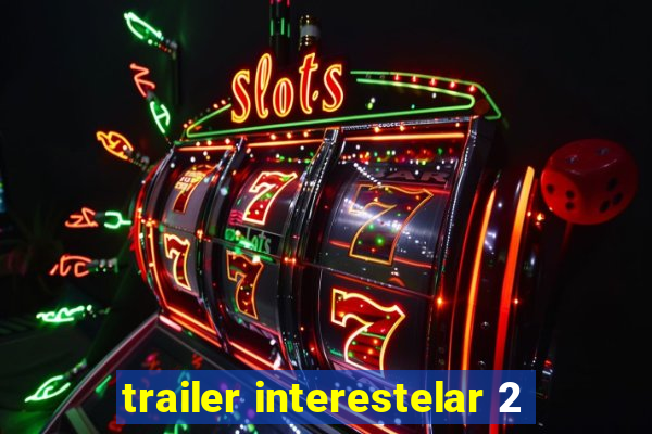 trailer interestelar 2