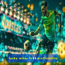 lucky miner lv06 profitability