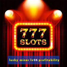 lucky miner lv06 profitability