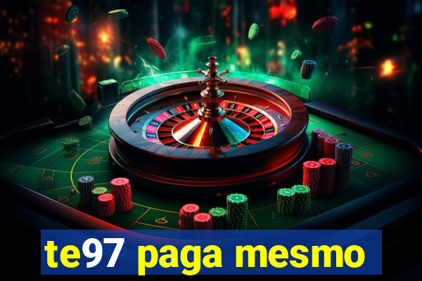 te97 paga mesmo