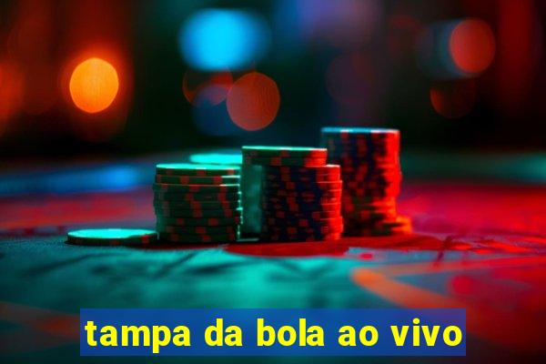 tampa da bola ao vivo