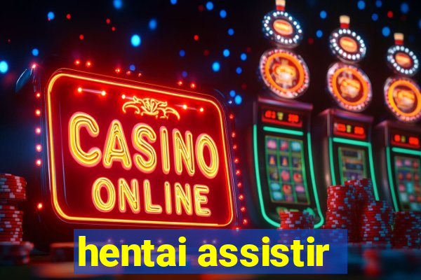 hentai assistir