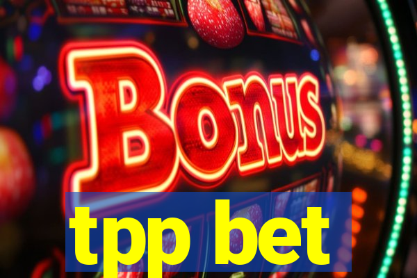 tpp bet