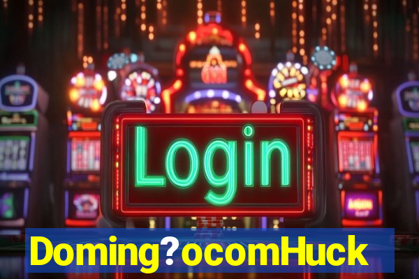 Doming?ocomHuck
