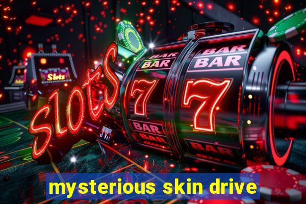 mysterious skin drive