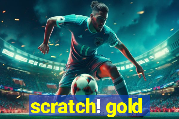 scratch! gold
