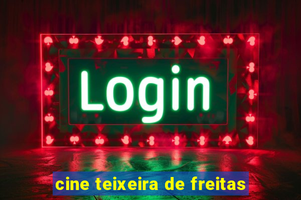 cine teixeira de freitas
