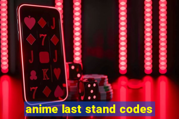 anime last stand codes