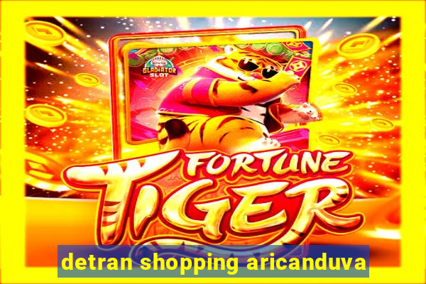 detran shopping aricanduva
