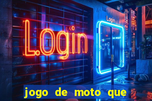 jogo de moto que da grau