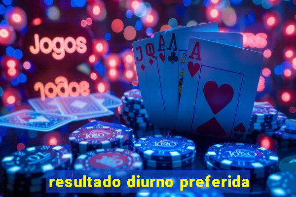 resultado diurno preferida