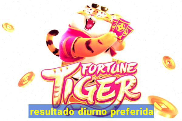 resultado diurno preferida