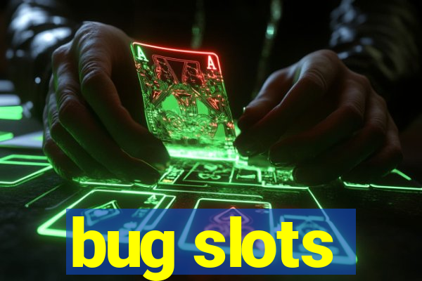 bug slots