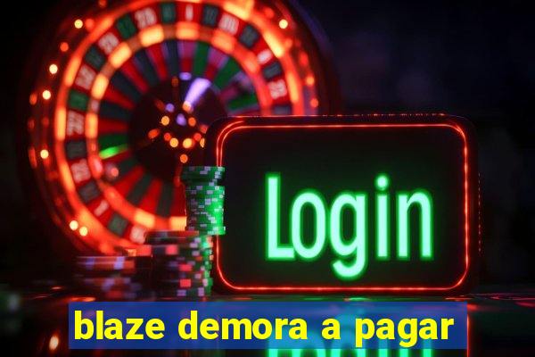 blaze demora a pagar