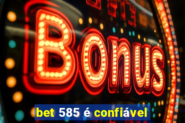 bet 585 é confiável