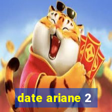 date ariane 2