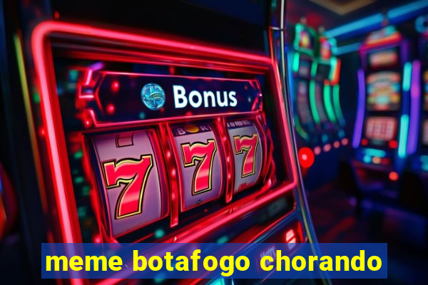 meme botafogo chorando