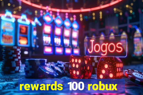 rewards 100 robux