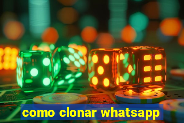 como clonar whatsapp