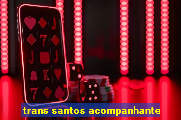 trans santos acompanhante