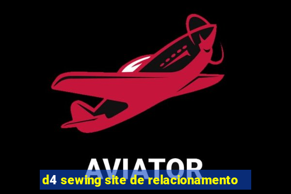 d4 sewing site de relacionamento