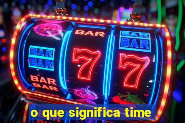 o que significa time