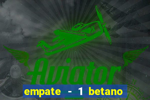 empate - 1 betano o que significa