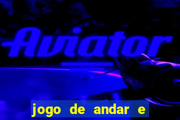 jogo de andar e ganhar dinheiro