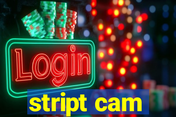 stript cam