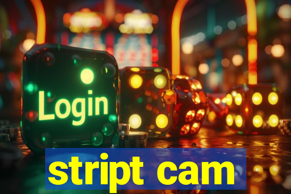 stript cam