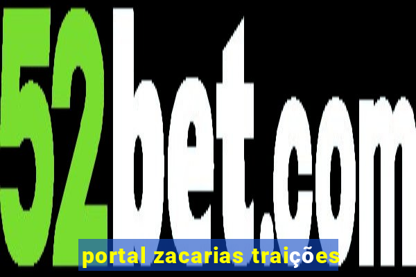 portal zacarias traições
