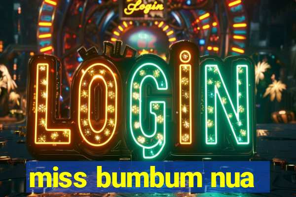 miss bumbum nua
