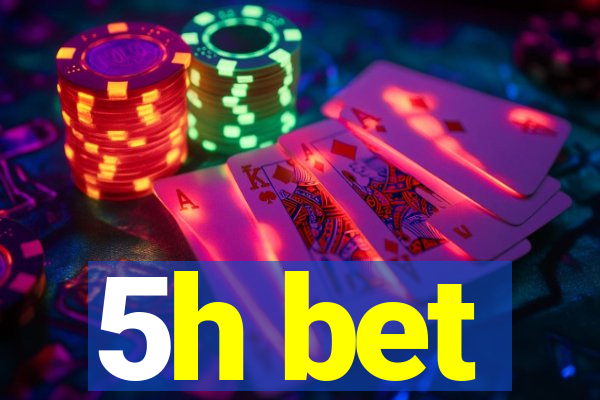 5h bet