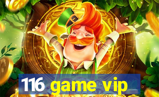 116 game vip