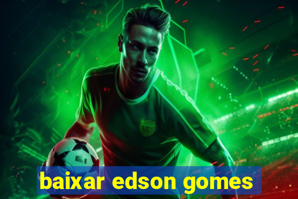 baixar edson gomes