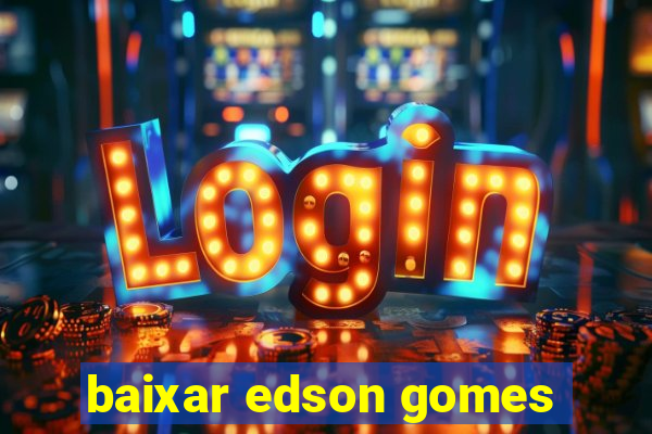 baixar edson gomes